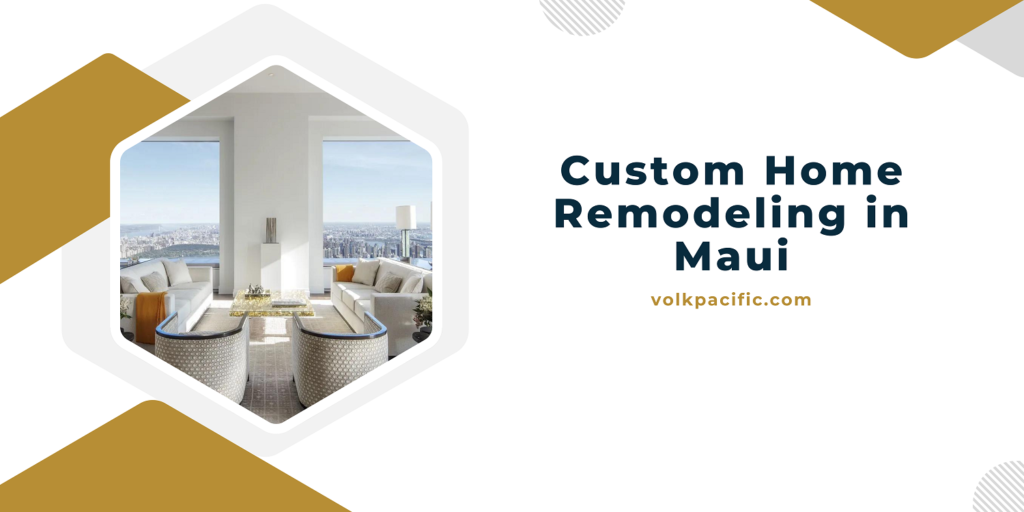 Custom Home Remodeling in Maui