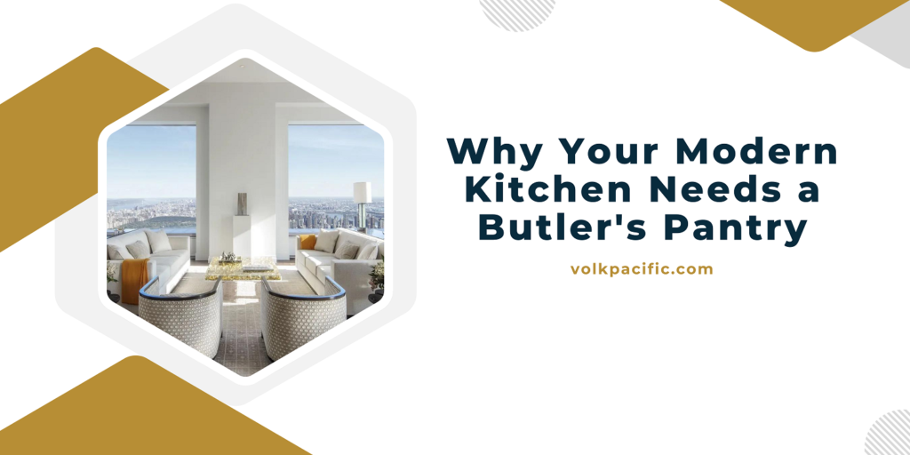 Why Your Modern Kitchen Needs a Butler's Pantry