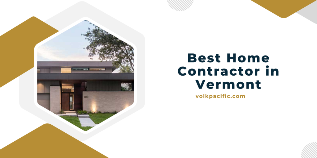Best Home Contractor in Vermont